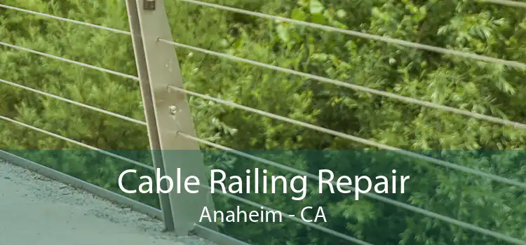 Cable Railing Repair Anaheim - CA