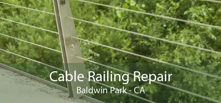 Cable Railing Repair Baldwin Park - CA