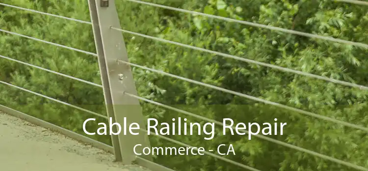 Cable Railing Repair Commerce - CA