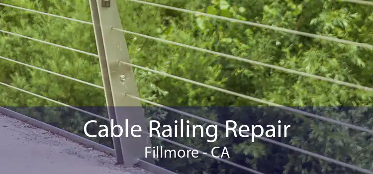 Cable Railing Repair Fillmore - CA