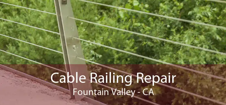 Cable Railing Repair Fountain Valley - CA