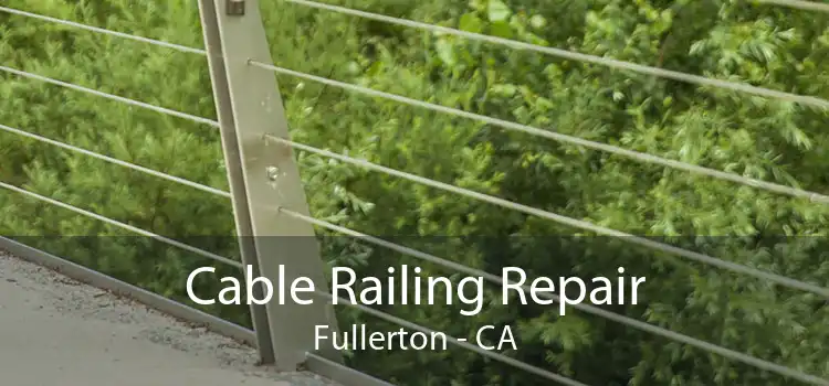 Cable Railing Repair Fullerton - CA