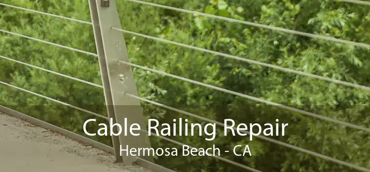 Cable Railing Repair Hermosa Beach - CA