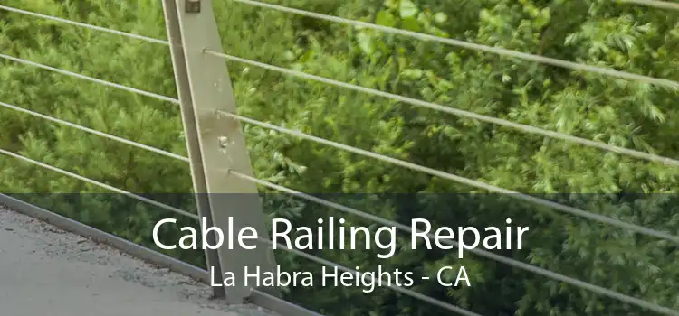 Cable Railing Repair La Habra Heights - CA