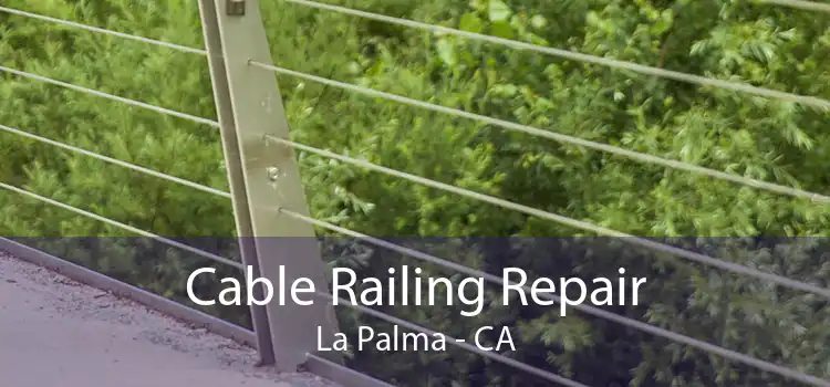 Cable Railing Repair La Palma - CA