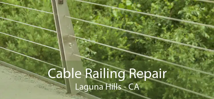 Cable Railing Repair Laguna Hills - CA