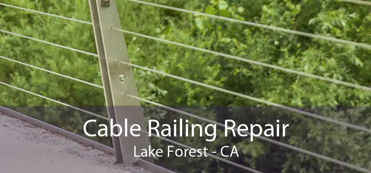 Cable Railing Repair Lake Forest - CA