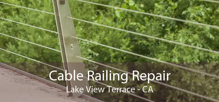 Cable Railing Repair Lake View Terrace - CA