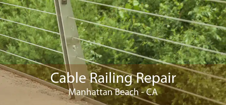 Cable Railing Repair Manhattan Beach - CA