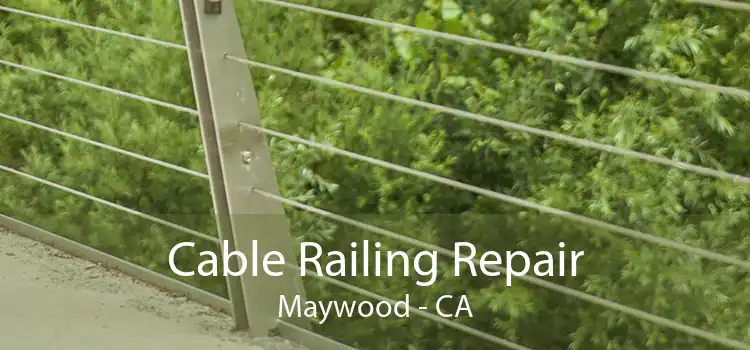 Cable Railing Repair Maywood - CA