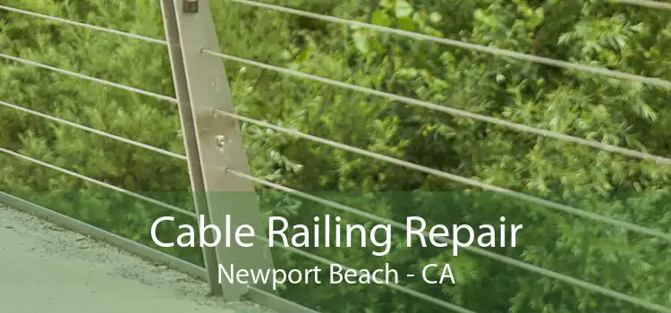 Cable Railing Repair Newport Beach - CA