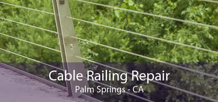 Cable Railing Repair Palm Springs - CA