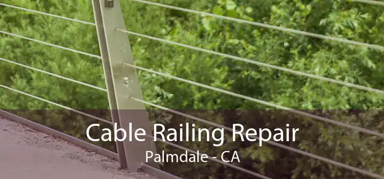 Cable Railing Repair Palmdale - CA