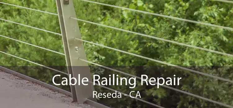 Cable Railing Repair Reseda - CA