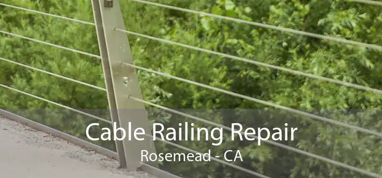 Cable Railing Repair Rosemead - CA