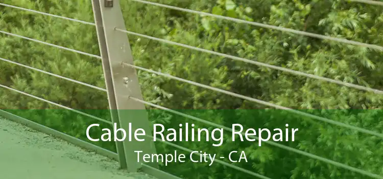 Cable Railing Repair Temple City - CA