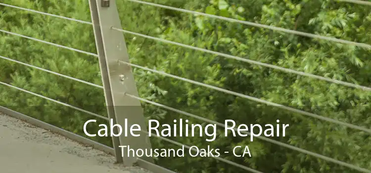 Cable Railing Repair Thousand Oaks - CA