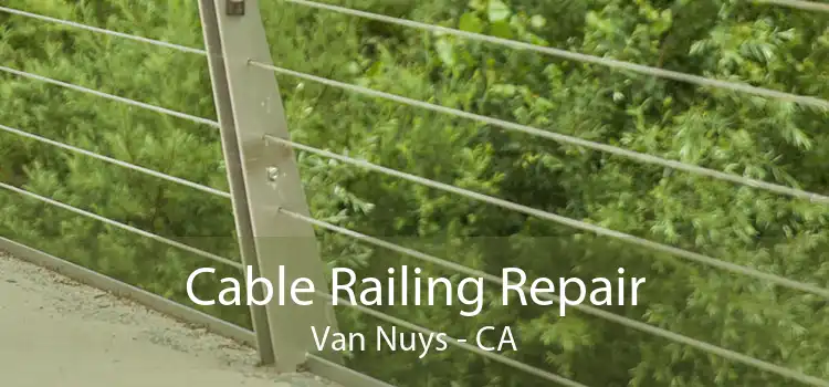 Cable Railing Repair Van Nuys - CA