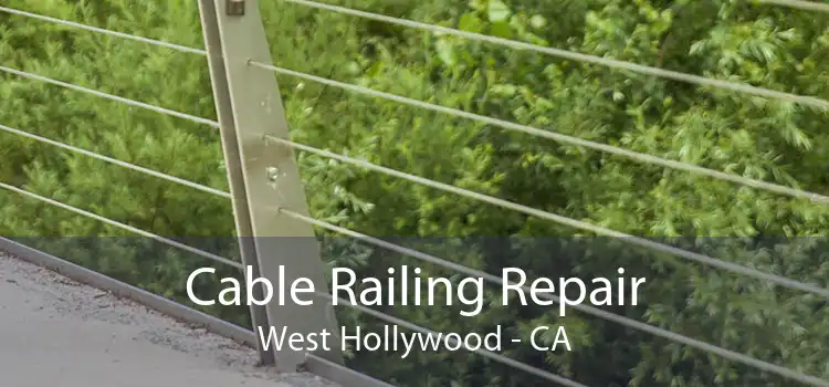 Cable Railing Repair West Hollywood - CA