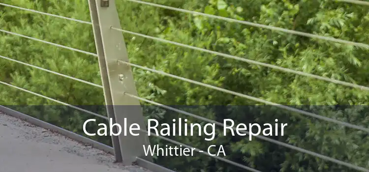 Cable Railing Repair Whittier - CA