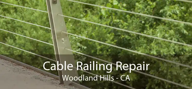 Cable Railing Repair Woodland Hills - CA