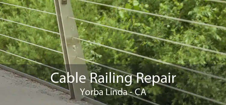 Cable Railing Repair Yorba Linda - CA