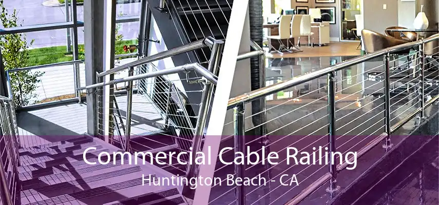 Commercial Cable Railing Huntington Beach - CA