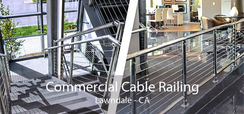 Commercial Cable Railing Lawndale - CA