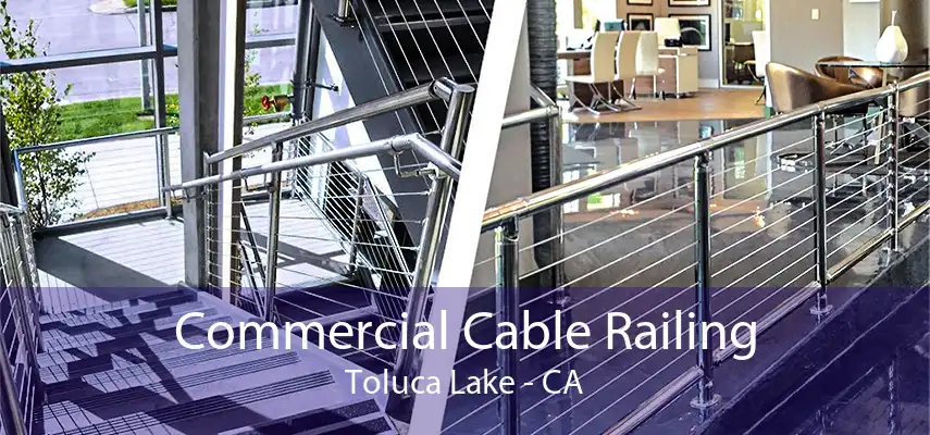 Commercial Cable Railing Toluca Lake - CA