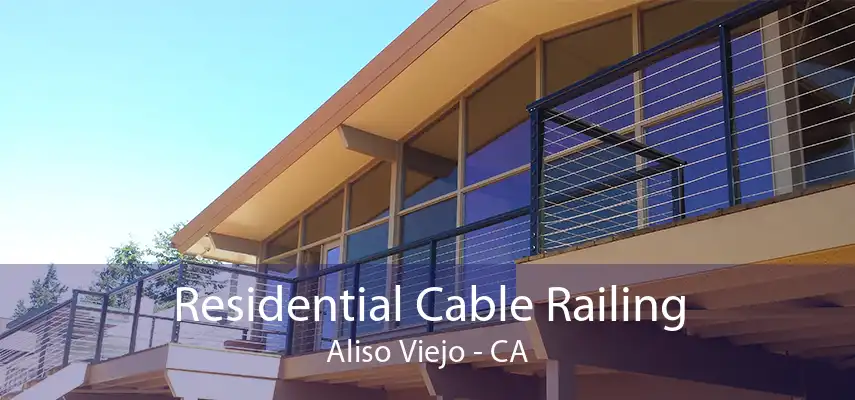 Residential Cable Railing Aliso Viejo - CA