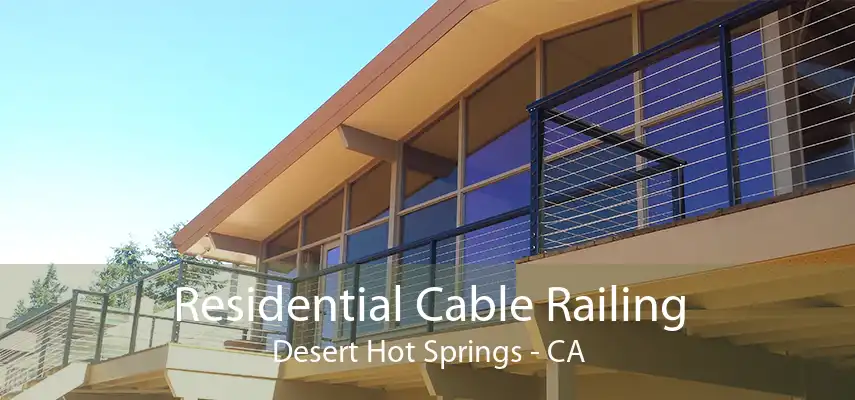 Residential Cable Railing Desert Hot Springs - CA