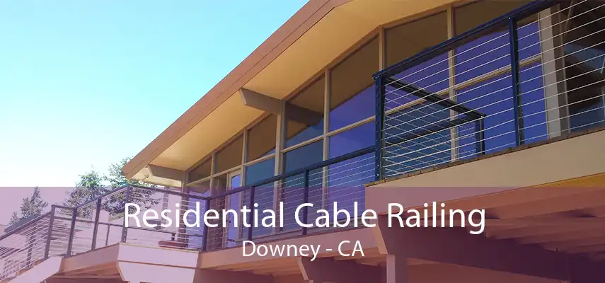 Residential Cable Railing Downey - CA