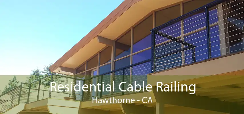 Residential Cable Railing Hawthorne - CA