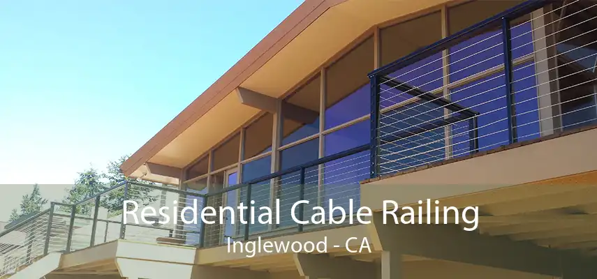 Residential Cable Railing Inglewood - CA