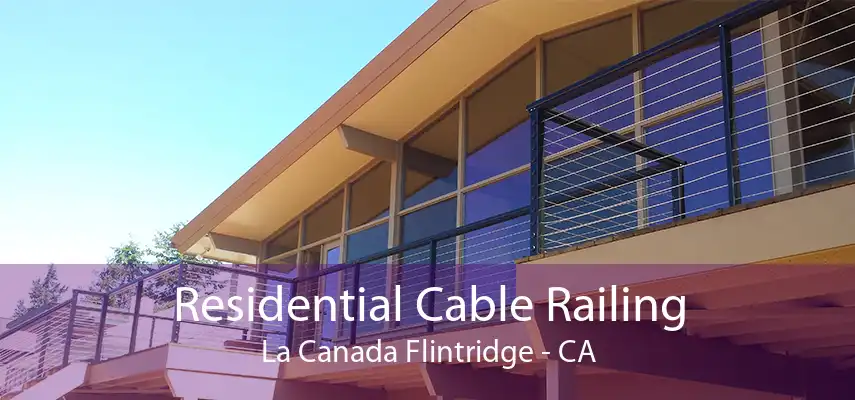 Residential Cable Railing La Canada Flintridge - CA