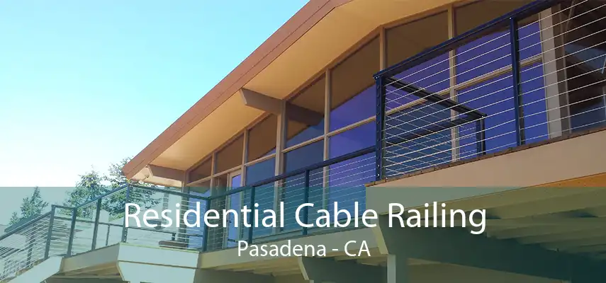 Residential Cable Railing Pasadena - CA