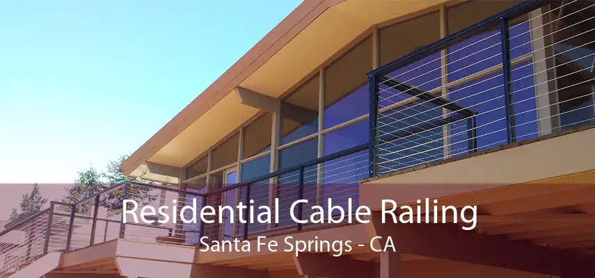 Residential Cable Railing Santa Fe Springs - CA